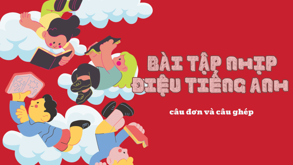 Bài tập nhịp điệu tiếng Anh với câu đơn và câu ghép – Luyện tập và cải thiện nhịp điệu câu văn 2025 Bài tập nhịp điệu tiếng Anh