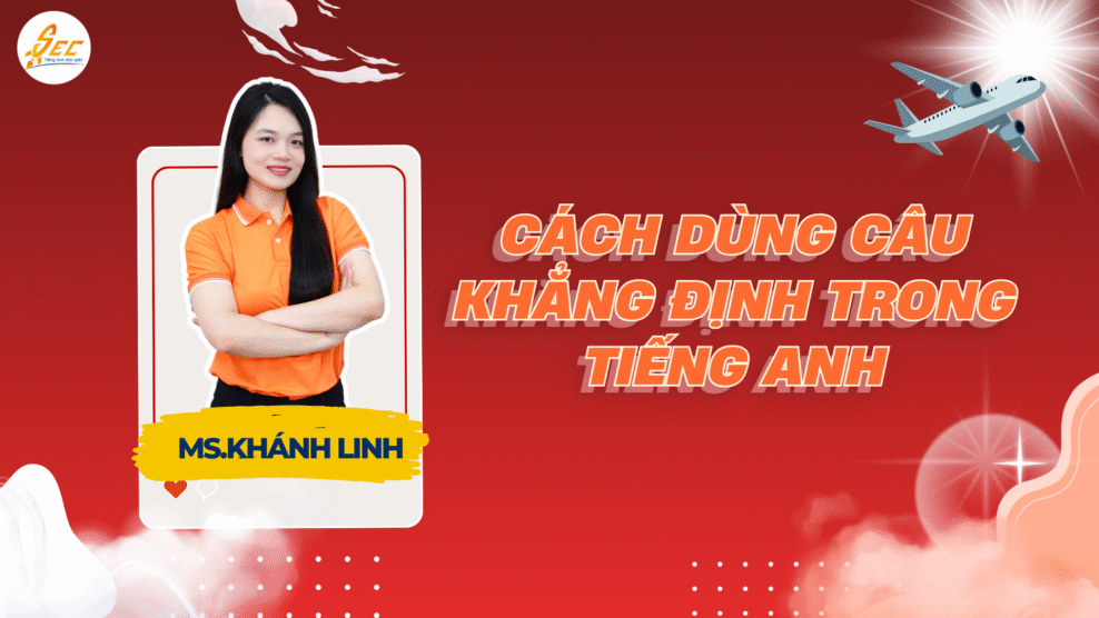 Cách dùng câu khẳng định trong tiếng Anh – từ cơ bản đến ứng dụng thực tiễn 2025 Cách dùng câu khẳng định trong tiếng Anh