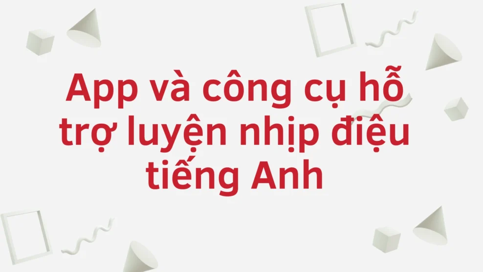 App và công cụ hỗ trợ luyện nhịp điệu tiếng Anh 2025 5 9