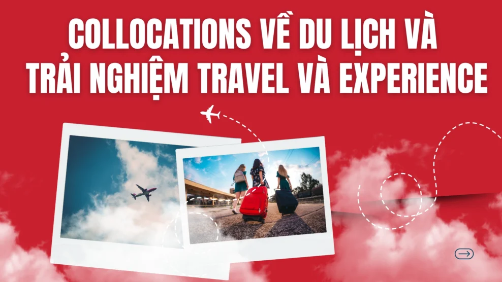 Collocations về du lịch và trải nghiệm Travel và Experience 2025 6 87