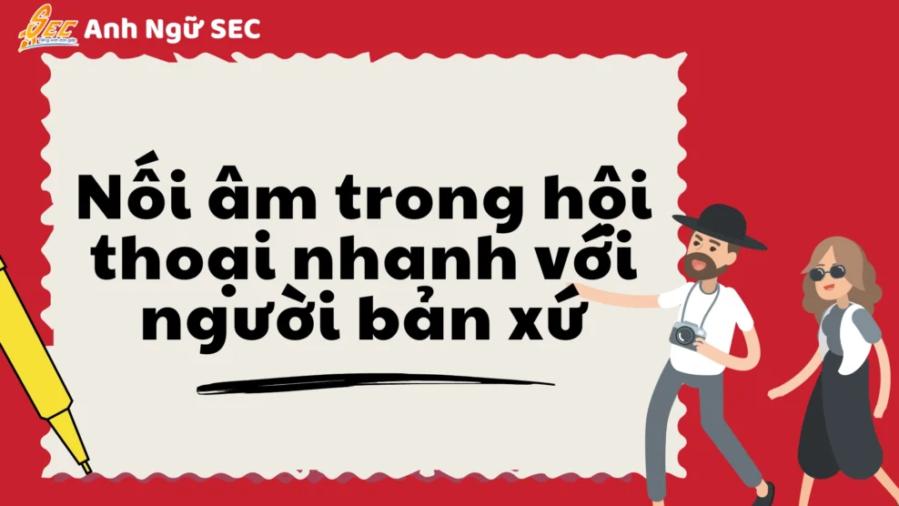 Nối âm trong hội thoại nhanh với người bản xứ 2025 Linking Sounds 2