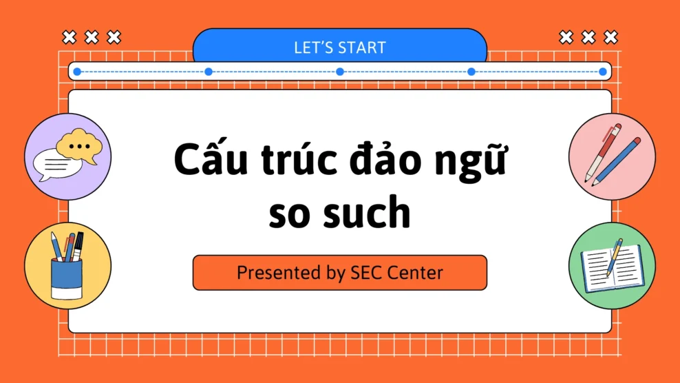 Cấu trúc đảo ngữ so such trong tiếng Anh – hướng dẫn toàn diện (2025) đảo ngữ so such