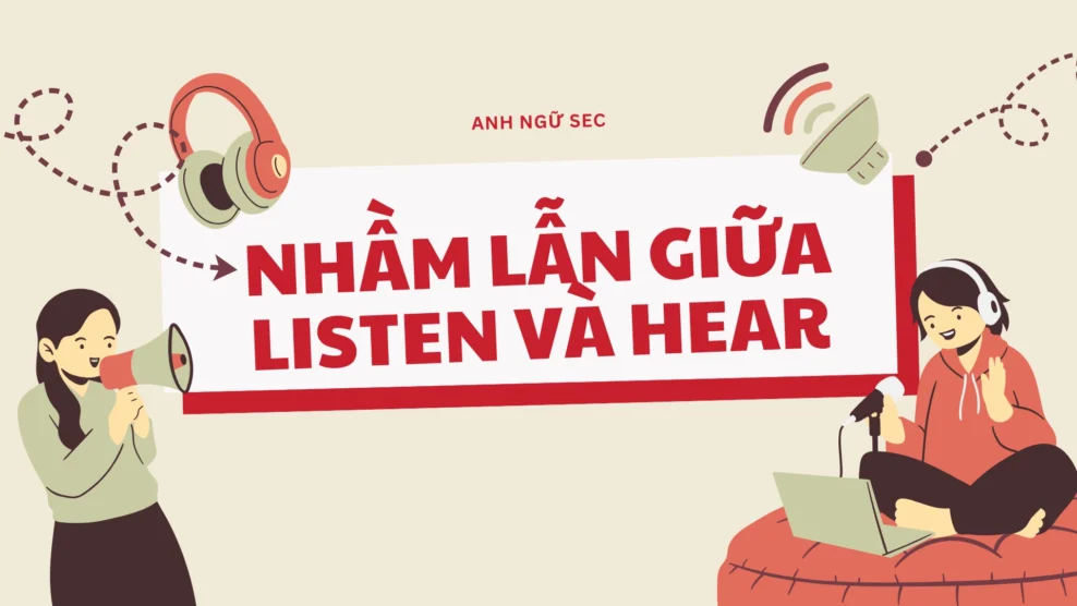 Nhầm lẫn giữa listen và hear – cách dùng tự nhiên 2025 26 2