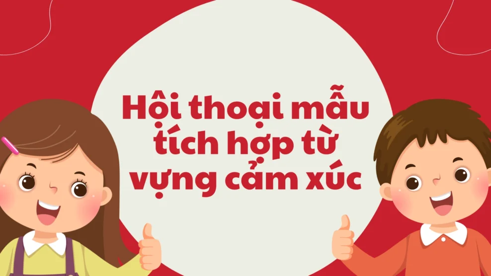 Hội Thoại Mẫu Tích Hợp Từ Vựng Cảm Xúc Trong Tiếng Anh 31 9