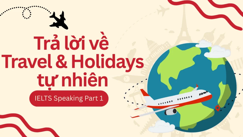 IELTS Speaking Part 1: Trả lời về Travel & Holidays tự nhiên 33 10