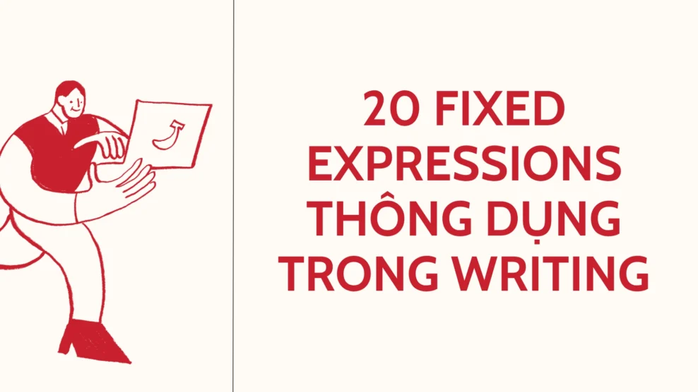 20 fixed expressions thông dụng trong Writing 34 3
