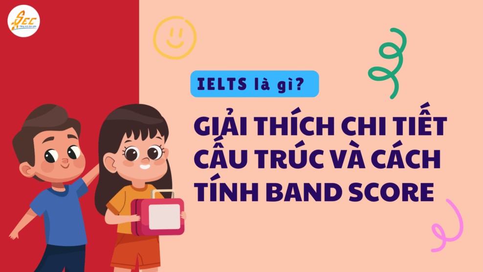 IELTS là gì? Cấu trúc bài thi và cách tính band score dễ hiểu 2026 IELTS là gì