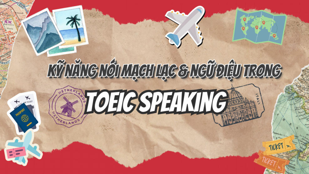 Kỹ năng nói mạch lạc & ngữ điệu trong TOEIC Speaking (2025) TOEIC Speaking