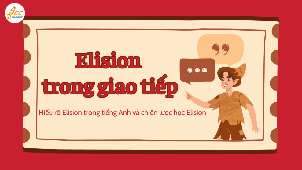 Elision trong giao tiếp: Hiểu rõ Elision trong tiếng Anh và chiến lược học Elision hiệu quả 2025 Elision trong giao tiếp