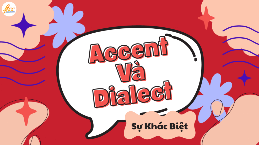 Sự Khác Biệt Giữa Accent Và Dialect
