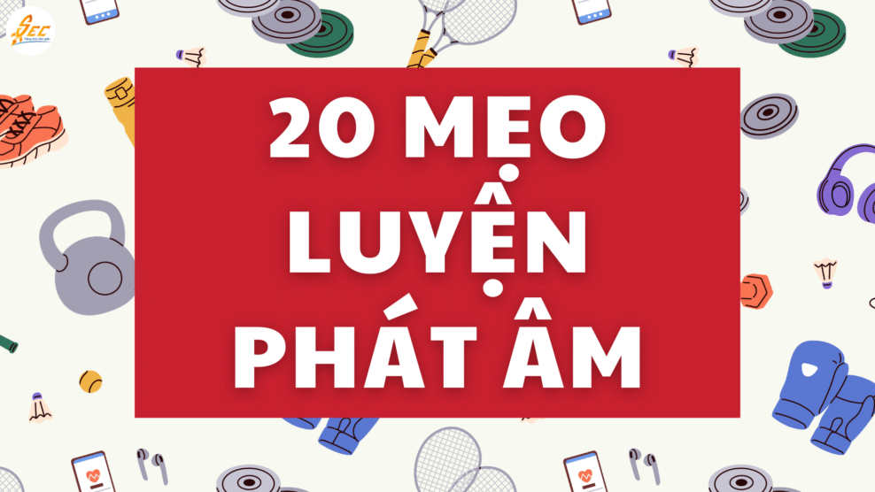 20 Mẹo Luyện Phát Âm Theo Giọng Chuẩn Cho Người Việt 20 Mẹo Luyện Phát Âm