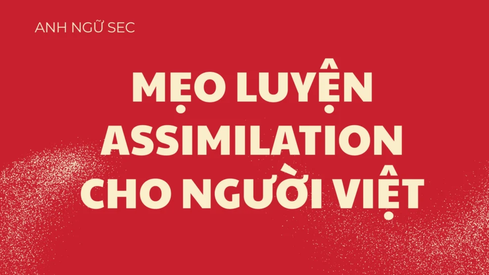 Mẹo luyện assimilation cho người Việt