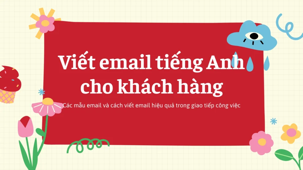 Viết email tiếng Anh cho khách hàng – Các mẫu email và cách viết email hiệu quả trong giao tiếp công việc (2025) viết email tiếng anh cho khách hàng