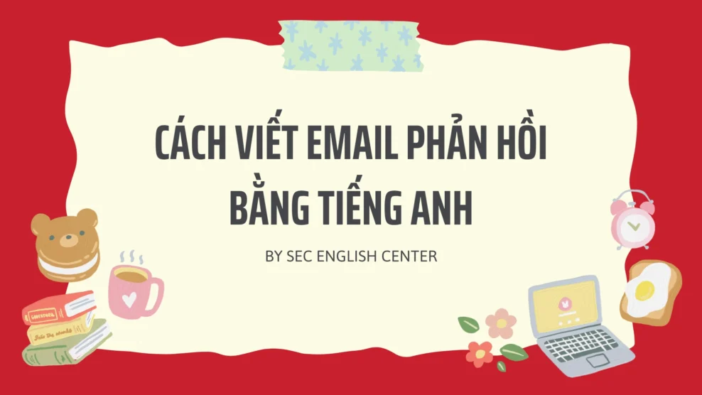Cách viết email phản hồi bằng tiếng Anh – Hướng dẫn chi tiết và ví dụ thực tế cho các tình huống (2025) cách viết email phản hồi bằng tiếng anh
