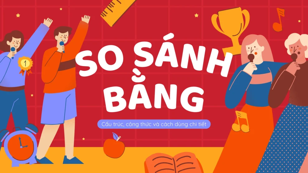So sánh bằng trong tiếng Anh – Cấu trúc, công thức và cách dùng chi tiết nhất (2025) so sánh bằng trong tiếng anh