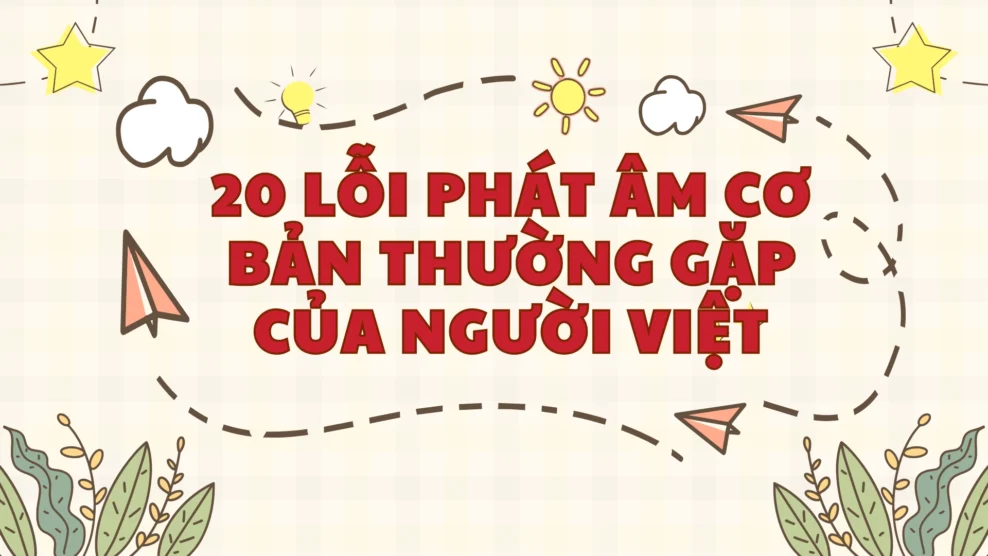 20 lỗi phát âm cơ bản thường gặp của người Việt 6 48