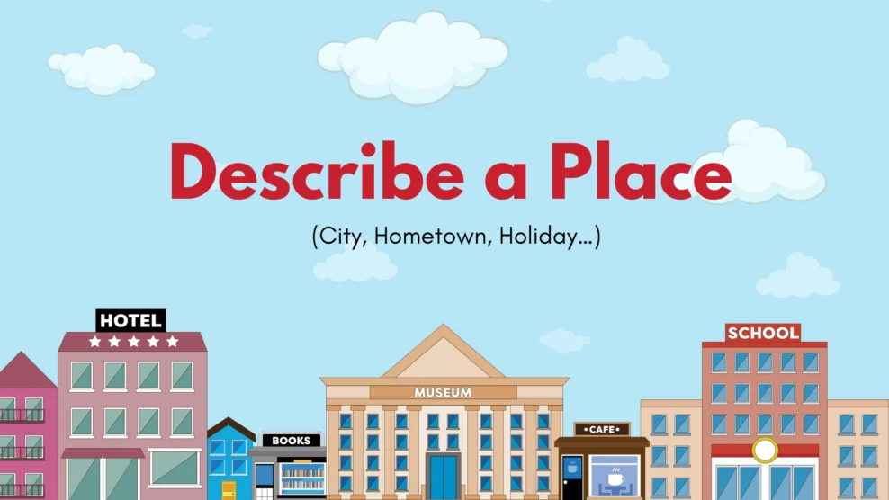 IELTS Cue Card: Describe a Place (City, Hometown, Holiday…) 2025 9 21