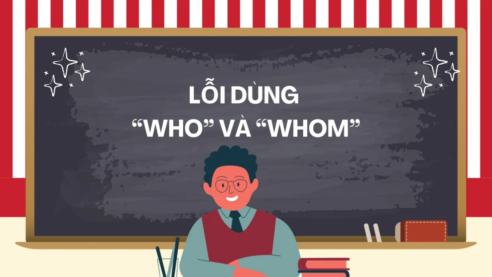 Lỗi dùng “who” và “whom”