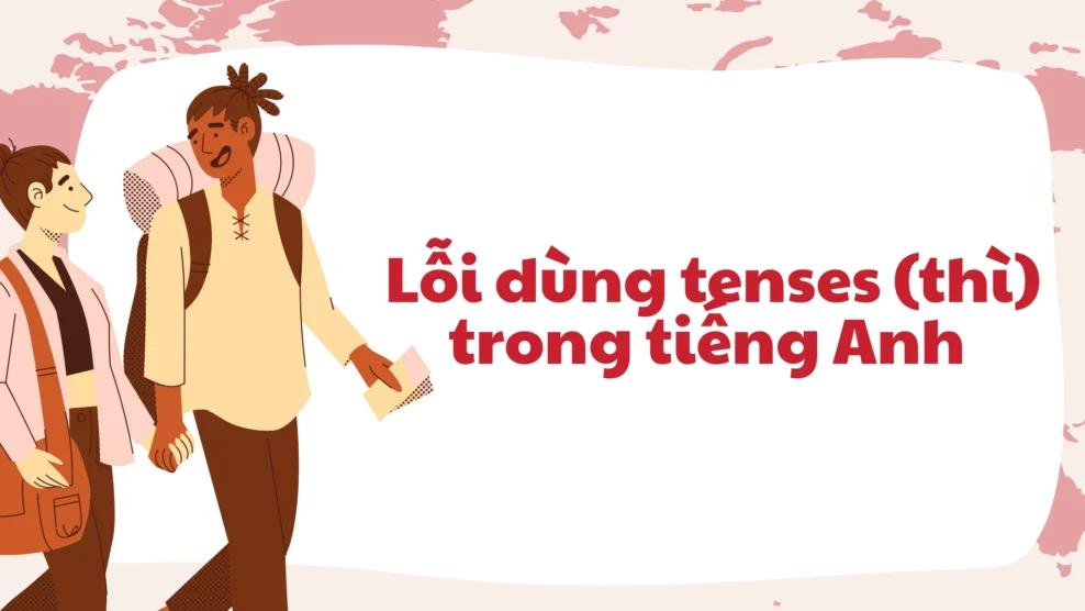 Lỗi dùng tenses (thì) trong tiếng Anh