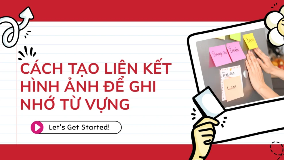 Cách tạo liên kết hình ảnh để ghi nhớ từ vựng lâu dài 2026 Cách tạo liên kết hình ảnh để ghi nhớ từ vựng