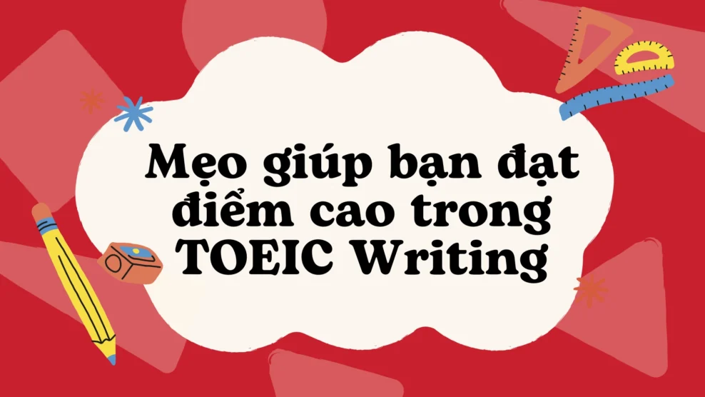 Mẹo giúp bạn đạt điểm cao trong TOEIC Writing 2026 Mẹo giúp bạn đạt điểm cao trong TOEIC Writing