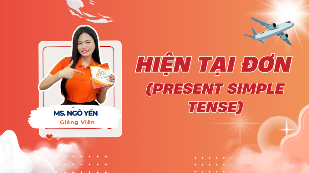 HIỆN TẠI ĐƠN (PRESENT SIMPLE TENSE) - BÍ KÍP XÂY DỰNG NỀN TẢNG TIẾNG ANH MỚI NHẤT 2026 HIỆN TẠI ĐƠN (PRESENT SIMPLE TENSE)