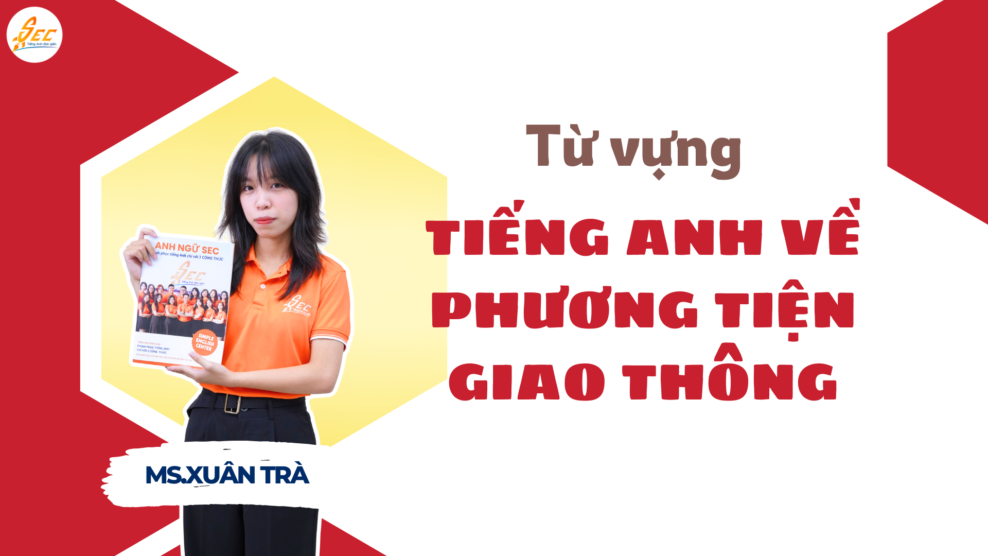 TỪ VỰNG TIẾNG ANH VỀ PHƯƠNG TIỆN GIAO THÔNG (TRANSPORTATION VOCABULARY) - 2026 TỪ VỰNG TIẾNG ANH VỀ PHƯƠNG TIỆN GIAO THÔNG