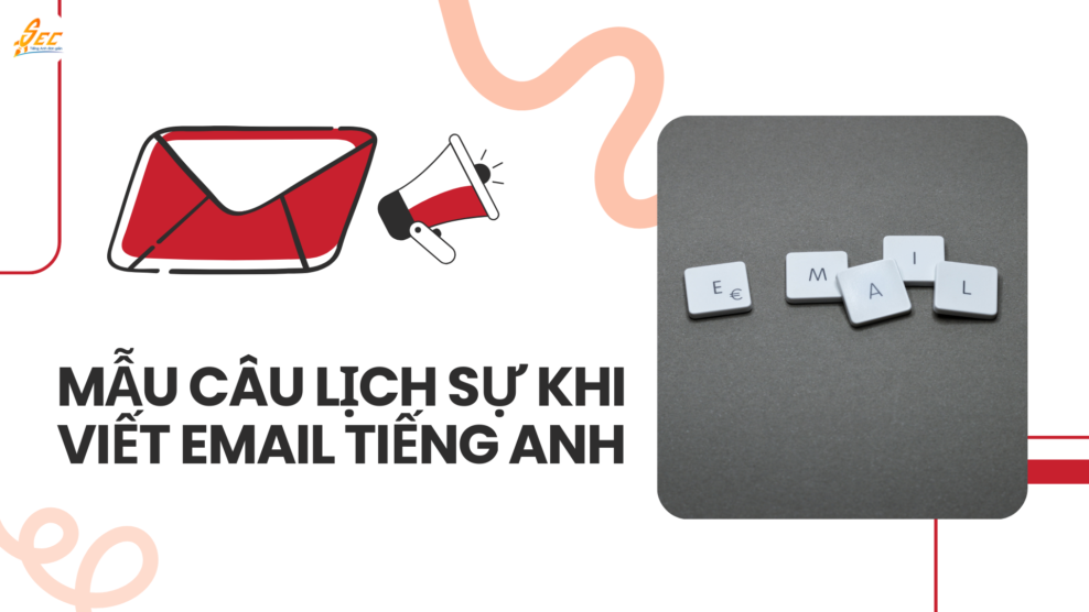 Mẫu câu lịch sự khi viết email tiếng Anh – Lỗi không sử dụng các mẫu câu lịch sự và cách khắc phục hiệu quả 2026 Mẫu câu lịch sự khi viết email tiếng Anh