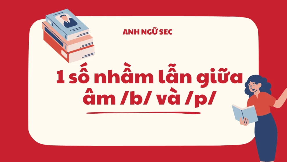 1 số nhầm lẫn giữa âm /b/ và /p/
