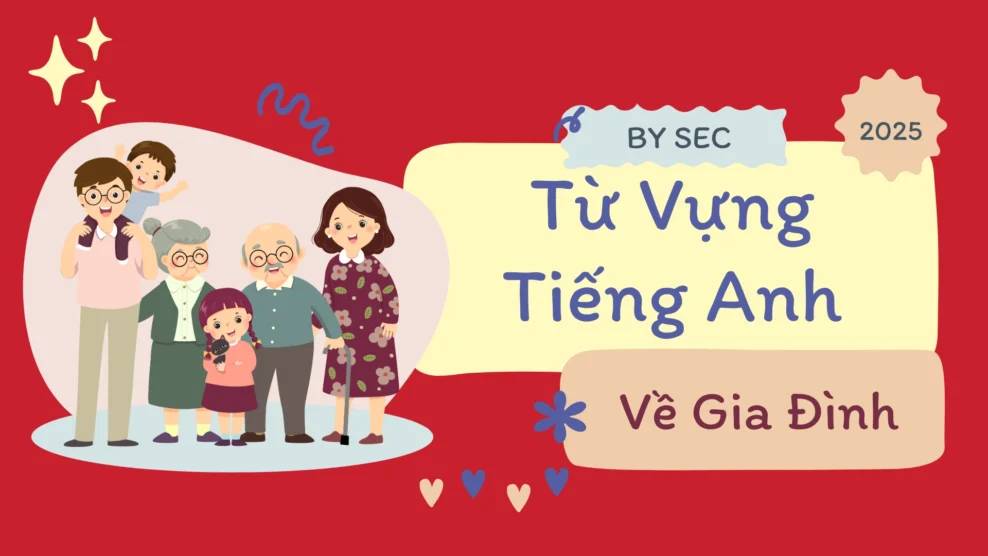 Từ Vựng Tiếng Anh Về Gia Đình: 50+ Từ Vựng Tiếng Anh Chủ Đề Gia Đình Cho Người Mới Học (2025) từ vựng tiếng anh về gia đình