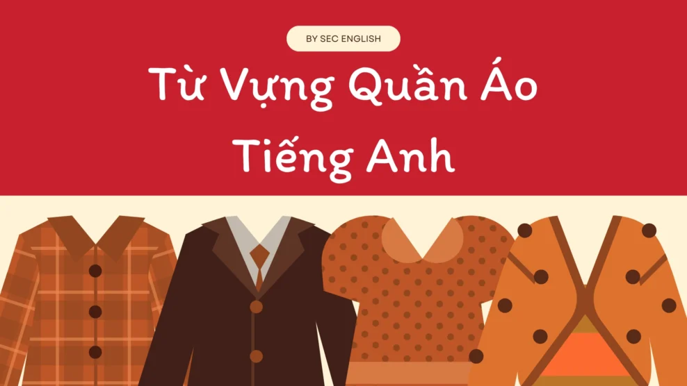 Từ Vựng Quần Áo Tiếng Anh: 50+ Từ Vựng Cơ Bản và Thông Dụng Dành Cho Người Mới Học từ vựng quần áo tiếng anh