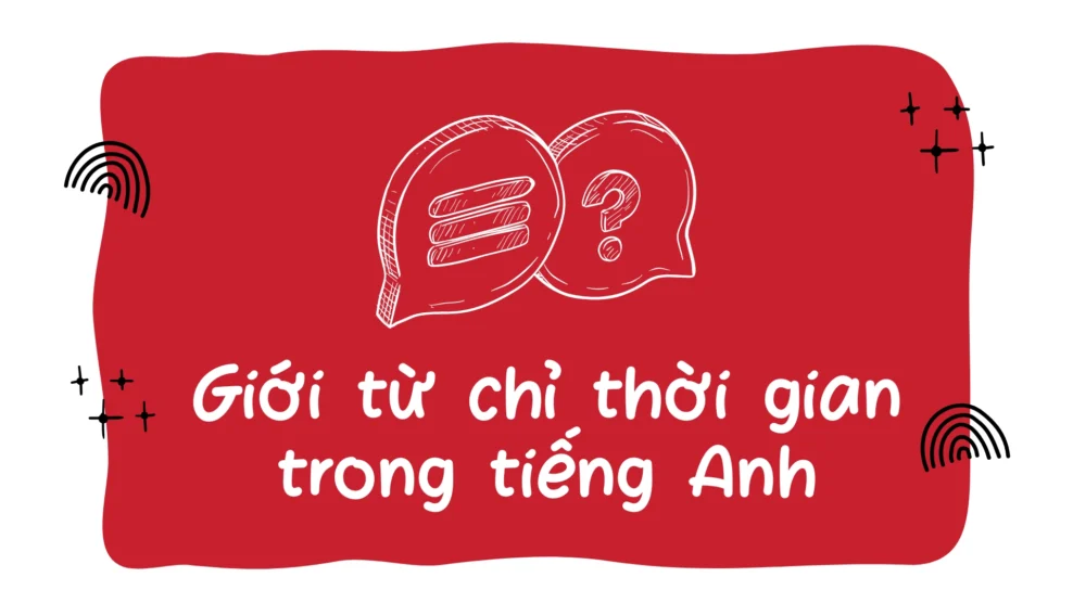 Giới từ chỉ thời gian trong tiếng Anh: Cách dùng và các ví dụ thông dụng (2025) giới từ chỉ thời gian trong tiếng anh