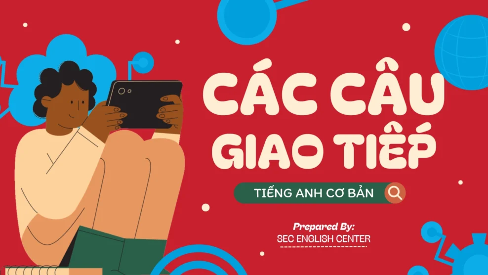 Các Câu Giao Tiếp Tiếng Anh Cơ Bản: Mẫu Câu Và Những Câu Tiếng Anh Giao Tiếp Thông Dụng (2025) các câu giao tiếp tiếng anh cơ bản
