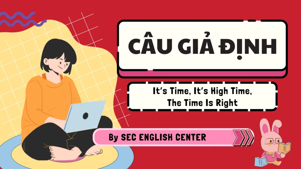 Câu Giả Định Với It’s Time, It’s High Time, The Time Is Right (2025) Câu Giả Định
