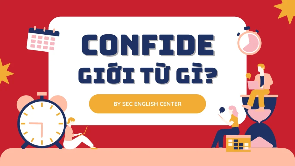 Confide đi với giới từ gì? Tìm hiểu nghĩa và cách sử dụng đúng chuẩn trong tiếng Anh (2025) confide đi với giới từ gì