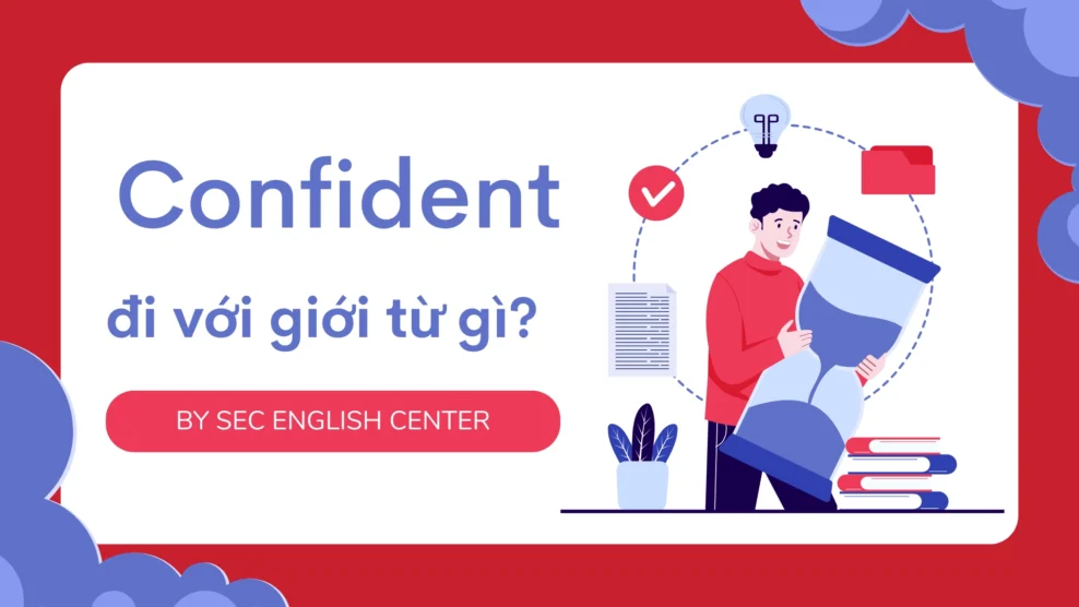 Confident đi với giới từ gì? Tìm hiểu nghĩa và cách sử dụng đúng chuẩn trong tiếng Anh (2025) confident đi với giới từ gì