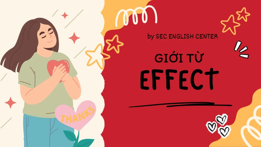 Effect đi với giới từ gì? Cách dùng effect on, effect of và in effect dễ hiểu (2026) effect đi với giới từ gì