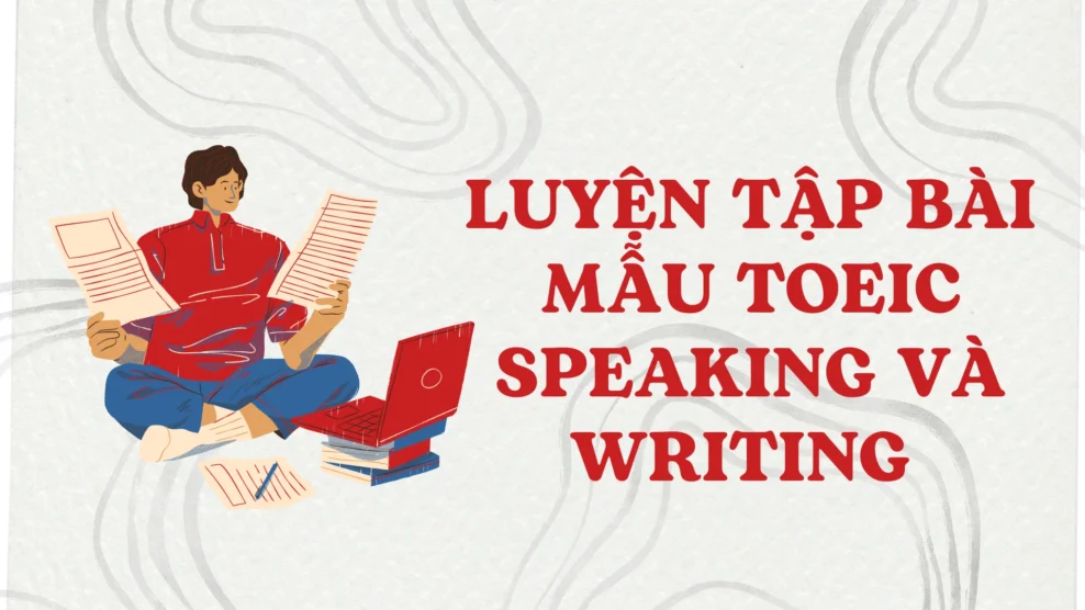 Luyện tập bài mẫu TOEIC Speaking và Writing