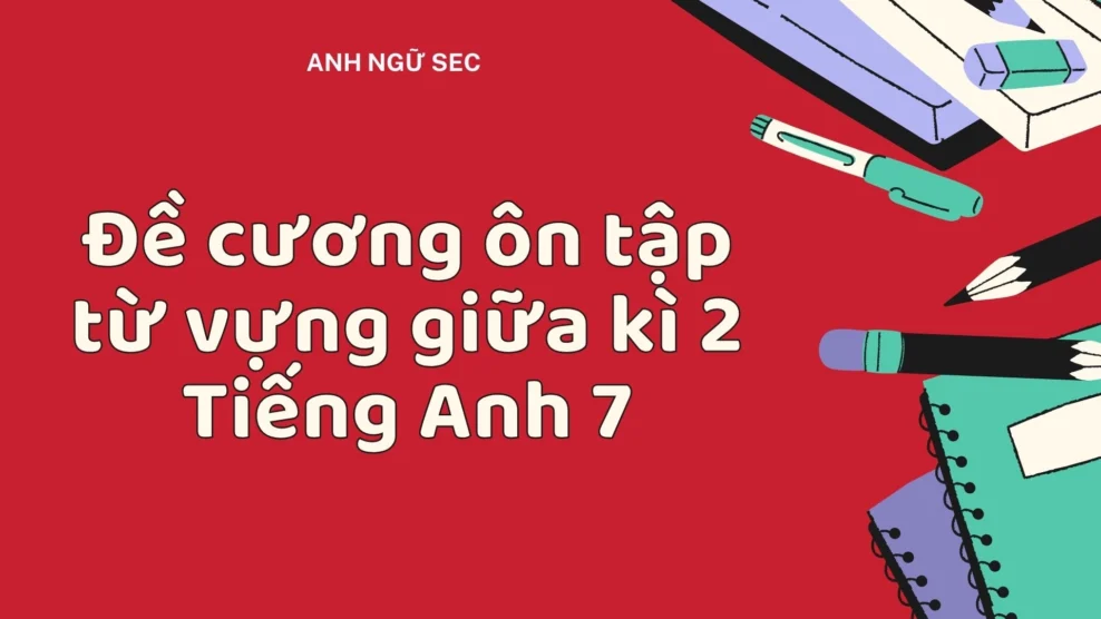 Đề cương ôn tập từ vựng giữa kì 2 Tiếng Anh 7