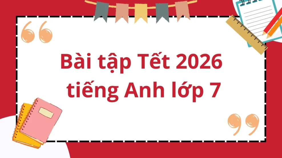 Bài tập Tết 2026 tiếng Anh lớp 7