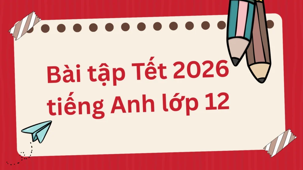 Bài tập Tết 2026 tiếng Anh lớp 12