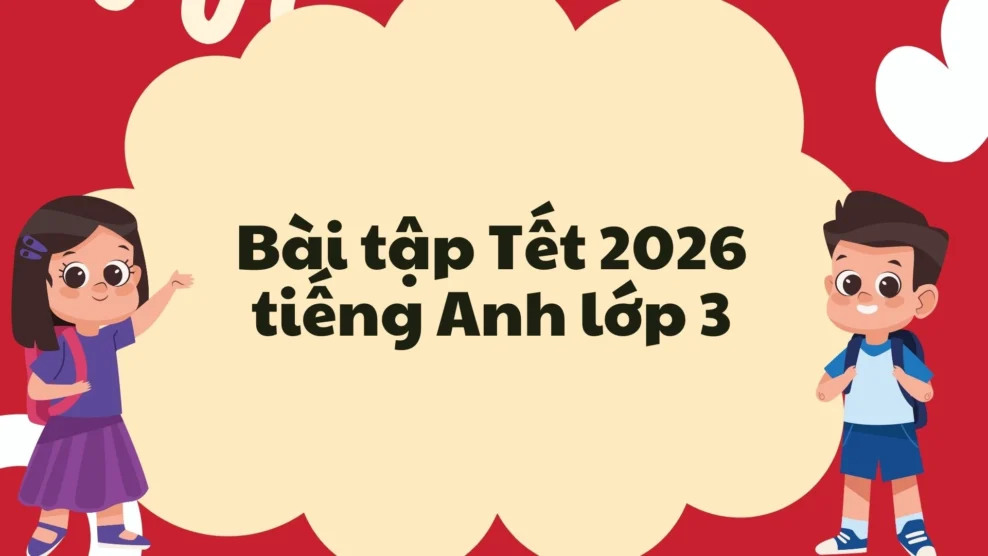 Bài tập Tết 2026 tiếng Anh lớp 3 Bài tập Tết 2026 tiếng Anh lớp 3