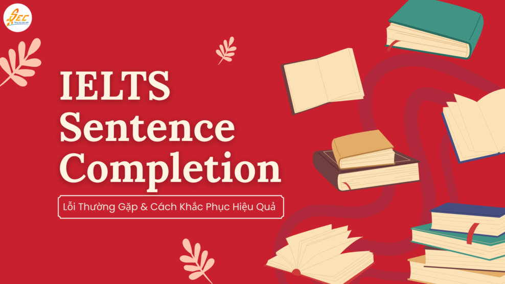 IELTS Sentence Completion – Lỗi Thường Gặp & Cách Khắc Phục Hiệu Quả 2026 IELTS Sentence Completion