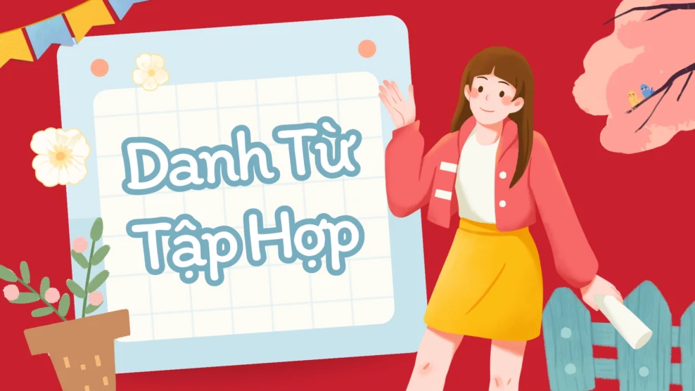 Danh Từ Tập Hợp: Khái Niệm, Cách Sử Dụng và Ví Dụ Chi Tiết (2026) Danh từ tập hợp