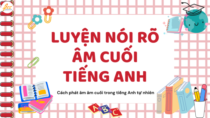 Luyện nói rõ âm cuối tiếng Anh