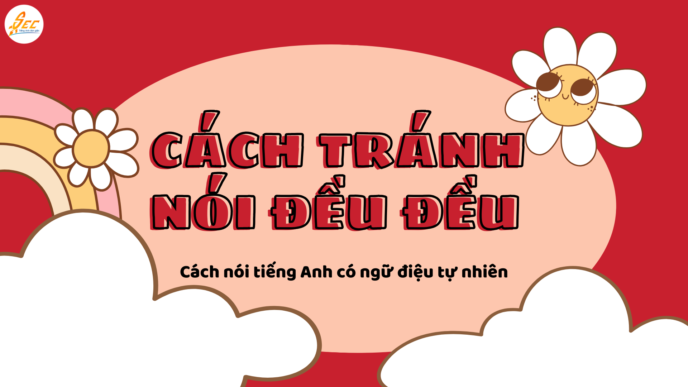 Cách tránh nói đều đều trong tiếng Anh