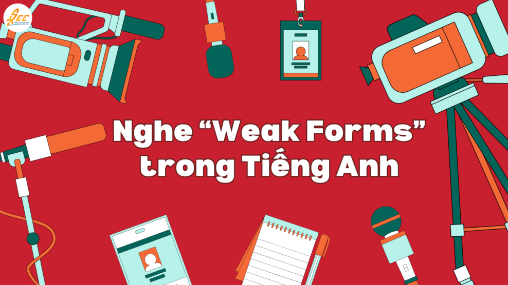 Nghe “Weak Forms” trong Tiếng Anh: To/Of/For/And Biến Âm và Cách Phát Âm Chuẩn (2026) Nghe “Weak Forms” trong Tiếng Anh