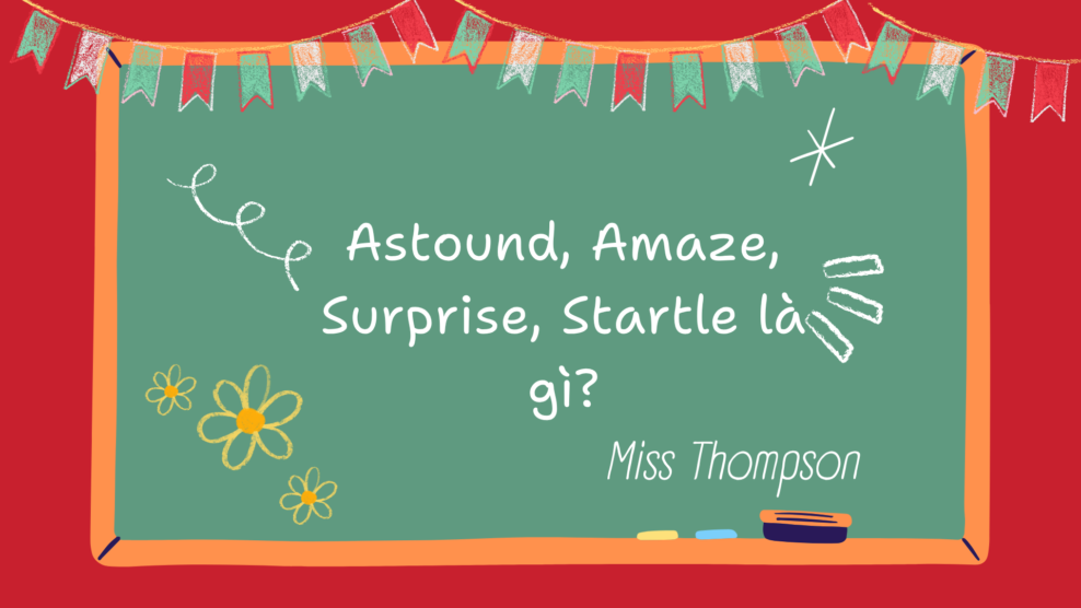 Astound, Amaze, Surprise, Startle là gì? (2026) Astound, Amaze, Surprise, Startle là gì?
