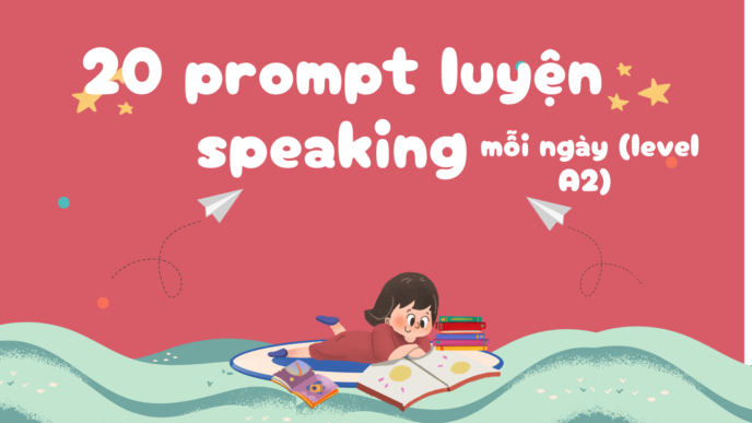20 prompt luyện speaking mỗi ngày (level A2)