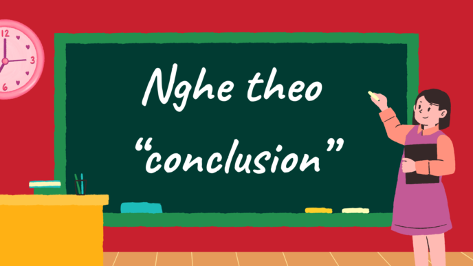 Nghe theo “conclusion”: dấu hiệu speaker sắp chốt ý